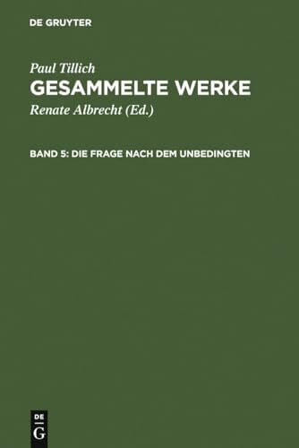 Gesammelte Werke, 14 Bde., Bd.5, Die Frage nach dem Unbedingten: Schriften zur Religionsphilosophie (Paul Tillich: Gesammelte Werke) Gesammelte Werke, 14 Bde., Bd.5, Die Frage nach dem Unbedingten: Schriften zur Religionsphilosophie (Paul Tillich: Gesammelte Werke)