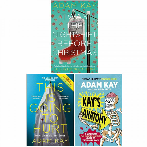 Adam Kay Collection 3 Books Set (Twas The Nightshift Before Christmas [Hardcover], This is Going to Hurt Secret Diaries of a Junior Doctor, [Hardcover] Kay’s Anatomy)