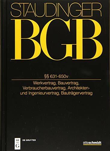 §§ 631-650v: Werkvertrag, Bauvertrag, Verbraucherbauvertrag, Architekten- und Ingenieurvertrag, Bauträgervertrag (J. von Staudingers Kommentar zum ... Einführungsgesetz und Nebengesetzen, Band 2)