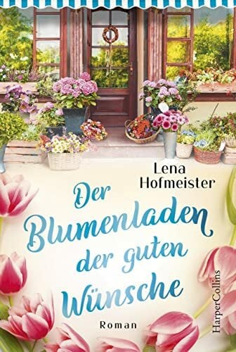 Der Blumenladen der guten Wünsche: Roman