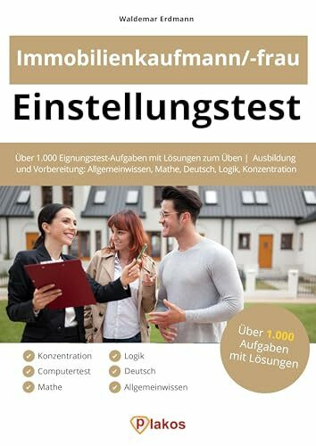 Einstellungstest Immobilienkaufmann / Immobilienkauffrau: Über 1.000 Eignungstest-Aufgaben mit Lösungen zum Üben | Ausbildung und Vorbereitung: Allgemeinwissen, Mathe, Deutsch, Logik, Konzentration