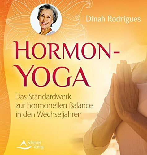 Hormon-Yoga: Das Standardwerk zur hormonellen Balance in den Wechseljahren