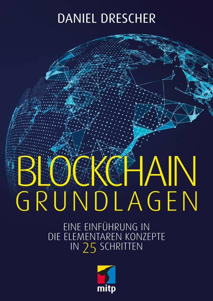 Blockchain Grundlagen, Eine Einf�hrung In Die Elementaren Konzepte In 25 Schritten (mitp Busin...