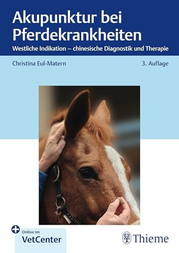 Akupunktur bei Pferdekrankheiten: Westliche Indikation - chinesische Diagnostik und Therapie