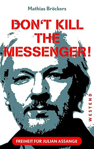 Freiheit für Julian Assange!: Don't kill the messenger!