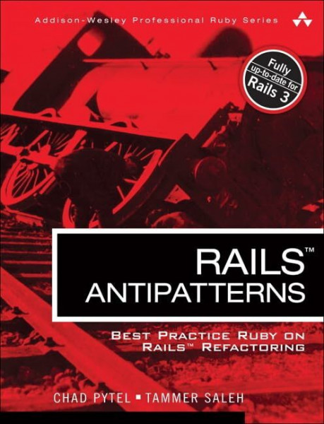 Rails AntiPatterns: Best Practice Ruby on Rails Refactoring (Addison-Wesley Professional Ruby) (Addison-Wesley Professional Ruby Series)