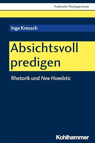 Absichtsvoll predigen: Rhetorik und New Homiletic (Praktische Theologie heute, 196, Band 196)