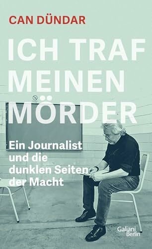 Ich traf meinen Mörder: Ein Journalist und die dunklen Seiten der Macht