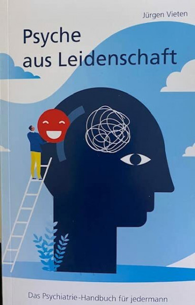 Psyche aus Leidenschaft: Das Psychiatrie-Handbuch für Jedermann