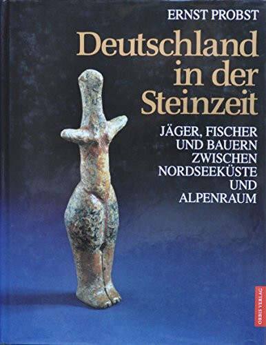 Deutschland in der Steinzeit: Jäger, Fischer und Bauern zwischen Nordseeküste und Alpenraum