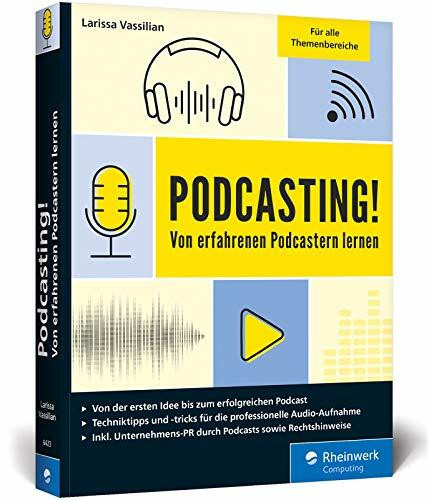Podcasting!: Alles, was Sie für Ihren erfolgreichen Podcast brauchen. Inkl. Praxistipps und Interviews. Auch für Technik-Laien geeignet!