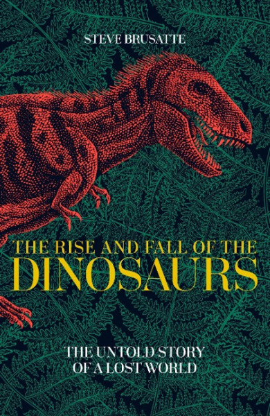 The Rise and Fall of the Dinosaurs