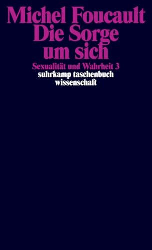 Die Sorge um sich - Sexualität und Wahrheit 3: Dritter Band: Die Sorge um sich