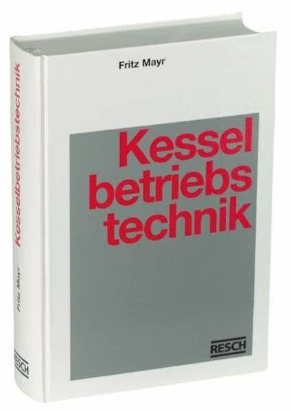 Handbuch der Kesselbetriebstechnik: Kraft- und Wärmeerzeugung in Praxis und Theorie