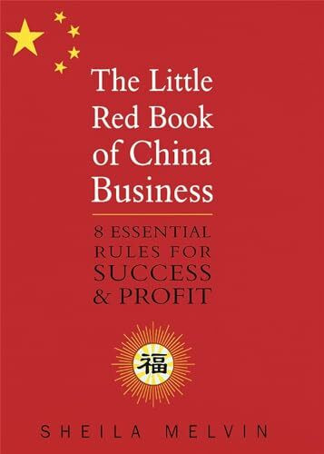 The Little Red Book Of China Business: 8 essential rules for success and profit