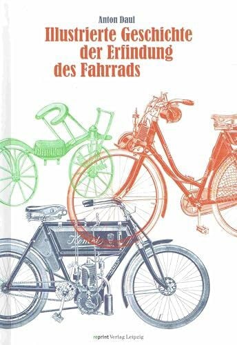 Illustrierte Geschichte der Erfindung des Fahrrads und der Entwicklung des Motorfahrradwesens