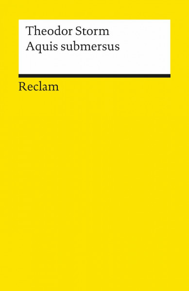 Aquis submersus: Novelle – Storm, Theodor – Deutsch-Lektüre, Deutsche Klassiker der Literatur – 6014 (Reclams Universal-Bibliothek)