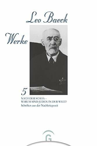 Nach der Schoa - Warum sind Juden in der Welt?: Schriften aus der Nachkriegszeit (Leo Baeck Werke, Band 5)