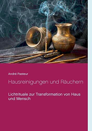 Hausreinigungen und Räuchern: Lichtrituale zur Transformation von Haus und Mensch