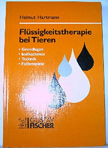 Flüssigkeitstherapie bei Tieren. Grundlagen - Indikationen - Technik - Fallbeispiele