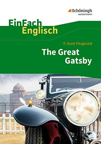 EinFach Englisch Textausgaben. F. S. Fitzgerald: The Great Gatsby: F. Scott Fitzgerald: The Great Gatsby (EinFach Englisch Textausgaben: Textausgaben für die Schulpraxis)