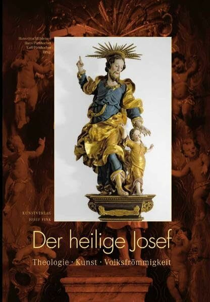 Der heilige Josef: Theologie, Kunst, Volksfrömmigkeit