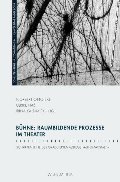 Bühne: Raumbildende Prozesse im Theater. (Schriftenreihe des Graduiertenkollegs "Automatismen")