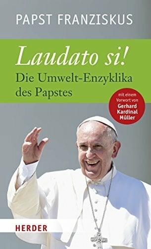Laudato si: Die Umwelt-Enzyklika des Papstes. Vollständige Ausgabe Laudato si: Die Umwelt-Enzyklika des Papstes. Vollständige Ausgabe