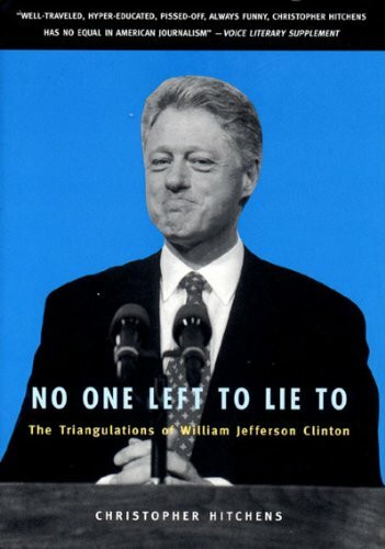 No One Left to Lie to: The Triangulations of William Jefferson Clinton