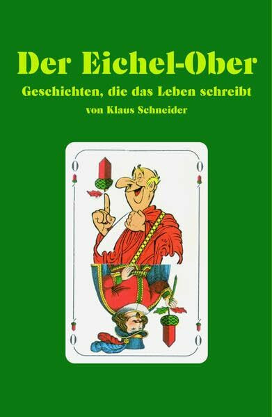 Der Eichel-Ober: Geschichten, die das Leben schreibt