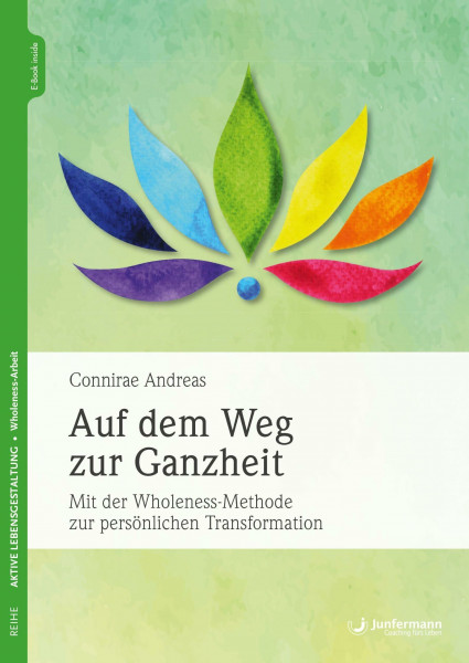 Auf dem Weg zur Ganzheit: Mit der Wholeness-Methode zur persönlichen Transformation