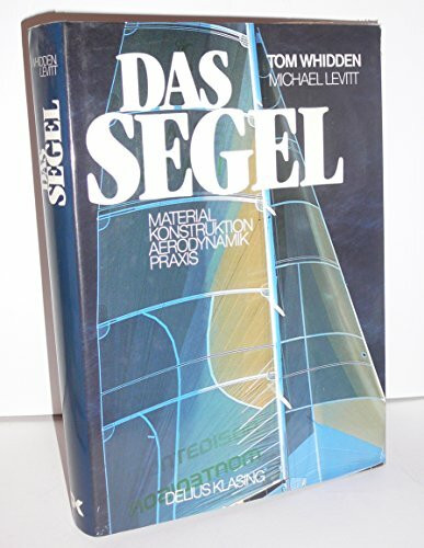 Das Segel. Material, Konstruktion, Aerodynamik, Praxis