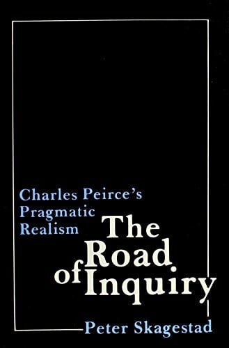 The Road of Inquiry, Charles Peirce's Pragmatic Realism