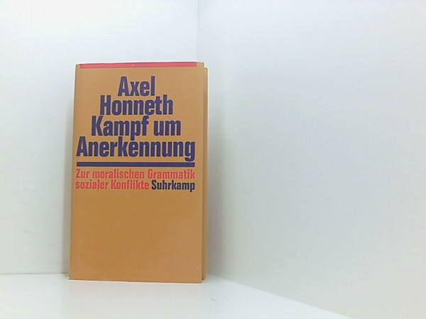 Kampf um Anerkennung: Zur moralischen Grammatik sozialer Konflikte