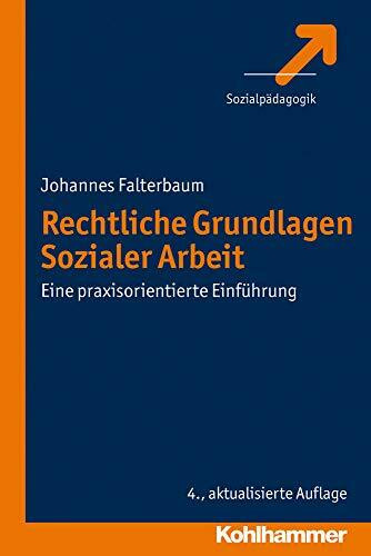 W. Kohlhammer GmbH Rechtliche Grundlagen Sozialer Arbeit, Eine Praxisorientierte Einführung
