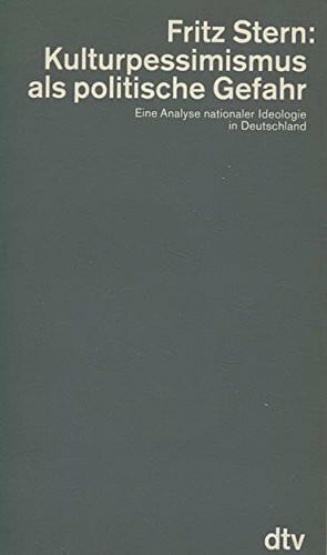 Kulturpessimismus als politische Gefahr: Eine Analyse nationaler Ideologie in Deutschland (dtv - Wissenschaftliche Reihe)