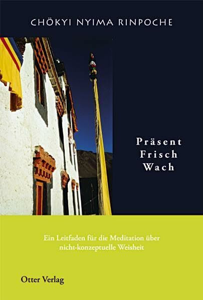 Präsent, Frisch, Wach: Ein Meditationshandbuch der nicht-konzeptuellen Weisheit