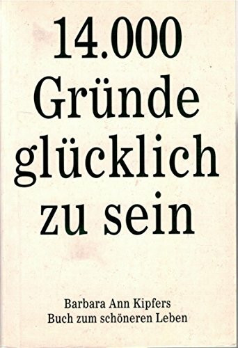 Vierzehntausend (14.000) Gründe glücklich zu sein. Buch zum schöneren Leben