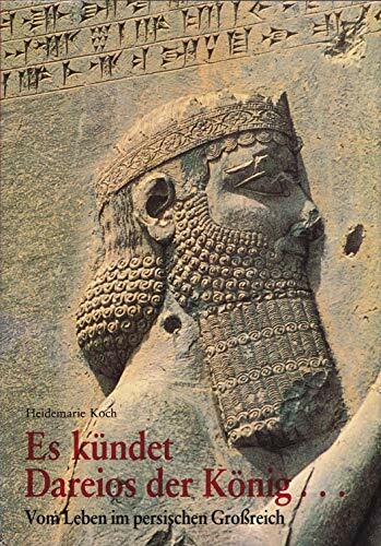 Es kündet Dareios der König...: Vom Leben im persischen Grossreich (Kulturgeschichte der Antiken Welt) Es kündet Dareios der König...: Vom Leben im persischen Grossreich (Kulturgeschichte der Antiken Welt)