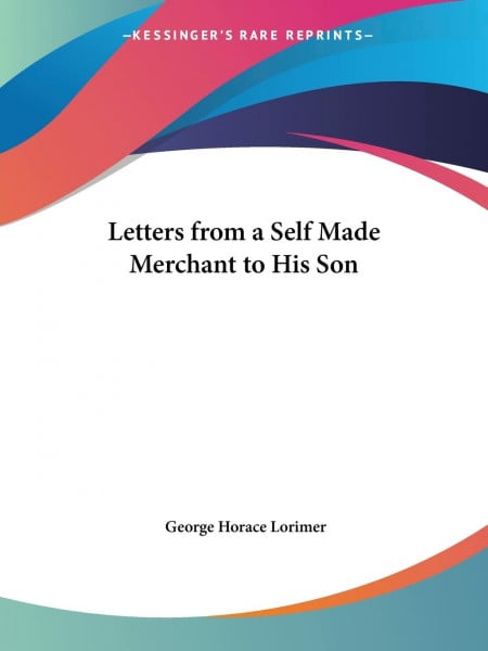 Letters from a Self Made Merchant to His Son 1902