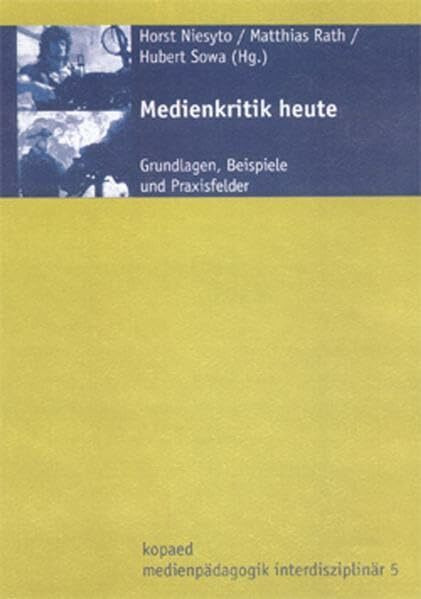 Medienkritik heute: Grundlagen, Beispiele und Praxisfelder (Medienpädagogik interdisziplinär: Veröffentlichungen des Interdisziplinären Zentrums für ... Pädagogischen Hochschule Ludwigsburg (IZMM))