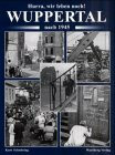 Hurra, wir leben noch. Wuppertal nach 1945: Historische Fotografien