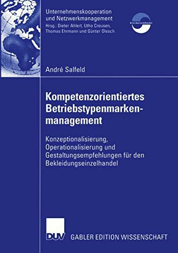 Kompetenzorientiertes Betriebstypenmarkenmanagement: Konzeptionalisierung, Operationalisierung und Gestaltungsempfehlungen für den ... und Netzwerkmanagement)