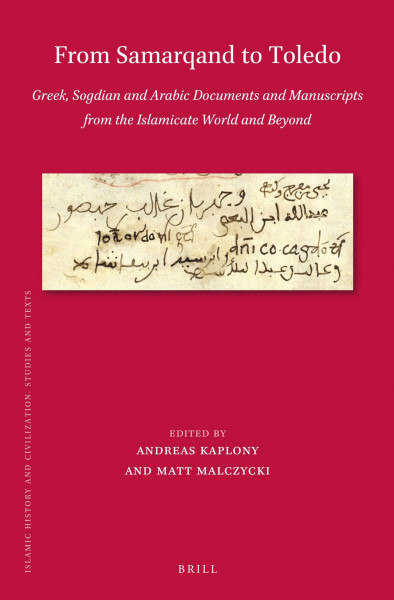 From Samarqand to Toledo: Greek, Sogdian and Arabic Documents and Manuscripts from the Islamicate World and Beyond (Islamic History and Civilization, Band 201)