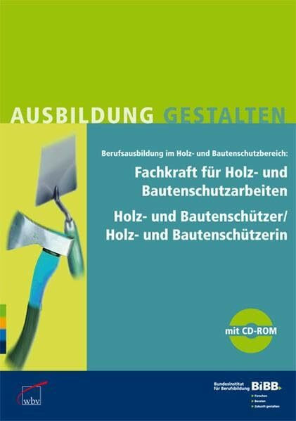 Fachkraft für Holz- und Bautenschutzarbeiten: Umsetzungshilfen und Praxistipps, mit CD-ROM Ausbildung gestalten