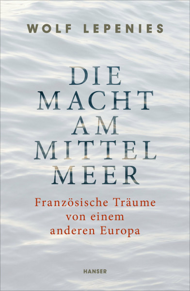Die Macht am Mittelmeer: Französische Träume von einem anderen Europa