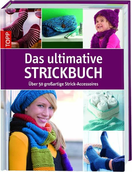 Das ultimative Strickbuch: Über 50 großartige Strick-Accessoires