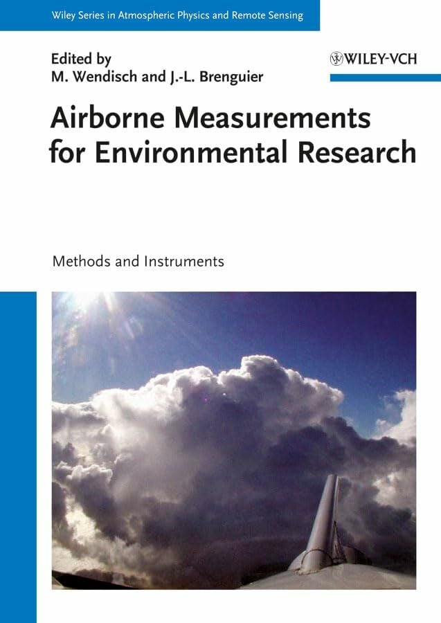 Airborne Measurements for Environmental Research: Methods and Instruments (Wiley Series in Atmospheric Physics and Remote Sensing) Airborne Measurements for Environmental Research: Methods and Instruments (Wiley Series in Atmospheric Physics and Remote Sensing)
