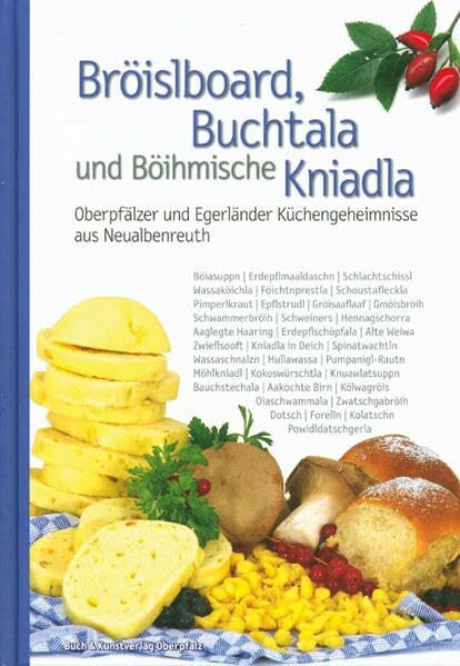 Bröislboard, Buchtala und Böihmische Kniadla: Oberpfälzer und Egerländer Küchengeheimnisse aus Neualbenreuth