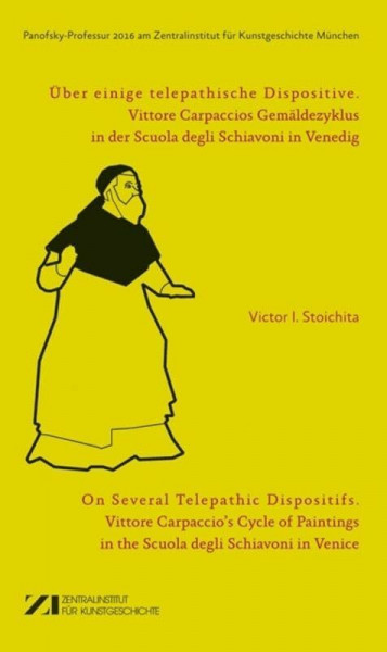 Über einige telepathische Dispositive: Vittore Carpaccios Gemäldezyklus in der Scuola degli Schiavoni in Venedig (Panofsky-Professur ... am Zentralinstitut für Kunstgeschichte München, 2016)